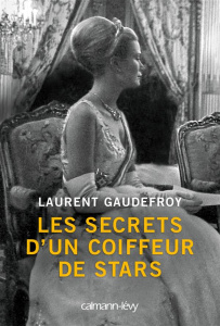 Les secrets d'un coiffeur de stars - Gaudefroy Laurent
