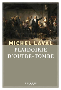 Plaidoirie d'outre-tombe - Laval Michel