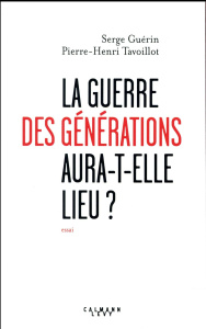 La guerre des générations aura-t-elle lieu ? - Guérin Serge ; Tavoillot Pierre-Henri