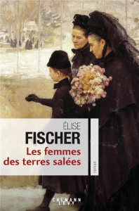 Les femmes des terres salées - Fischer Elise