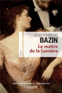 Le maître de la lumière - Bazin Jean-François