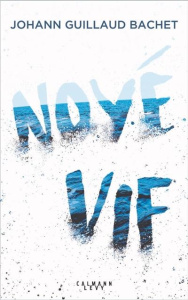 Noyé vif - Guillaud-Bachet Johann