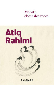 Mehstî, chair des mots - Rahimi Atiq