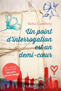 Un point d'interrogation est un demi-coeur - Lundberg Sofia ; Berg Caroline