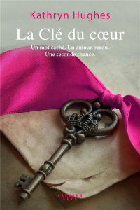 La clé du coeur - Hughes Kathryn ; Haas Pascale