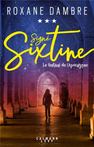 Signé Sixtine Tome 3 : Le festival de l'apocalypse - Dambre Roxane