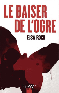 Le baiser de l'Ogre - Roch Elsa
