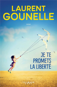 Je te promets la liberté - Gounelle Laurent