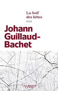 La soif des bêtes - Guillaud-Bachet Johann