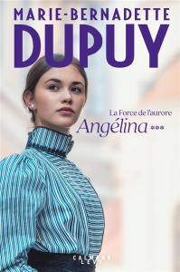 La force de l'aurore Tome 3 : Angélina - Dupuy Marie-Bernadette
