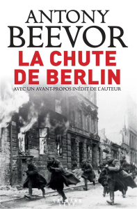 La chute de Berlin. Edition revue et augmentée - Beevor Antony ; Bourdier Jean