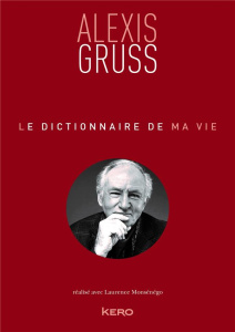 Le dictionnaire de ma vie - Grüss Alexis ; Monsénégo Laurence