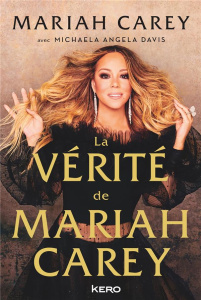 La vérité de Mariah Carey - Carey Mariah ; Davis Michaela Angela ; Galhos Dini