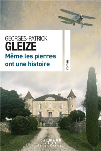 Même les pierres ont une histoire - Gleize Georges-Patrick