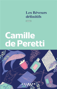 Les rêveurs définitifs - Peretti  Camille de
