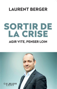 Sortir de la crise. Agir vite, penser loin - Berger Laurent