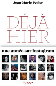 Déjà hier. Une année sur instagram - Périer Jean-Marie ; Lamberterie Olivia de