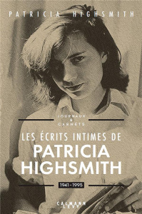 Les écrits intimes de Patricia Highsmith. Journaux et carnets 1941-1995 - Highsmith Patricia ; Turle Bernard ; von Planta An
