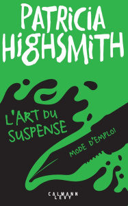L'art du suspense. Mode d'emploi - Highsmith Patricia ; Damour Anne
