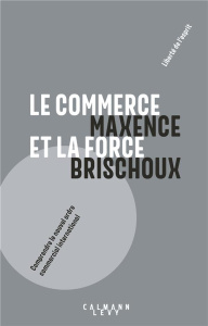 Le commerce et la force - Brischoux Maxence