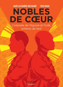 Nobles de coeur. L'odyssée de Yaguine et Fodé, enfants de l'exil - Oho Bambe Marc Alexandre ; Ebami Fred