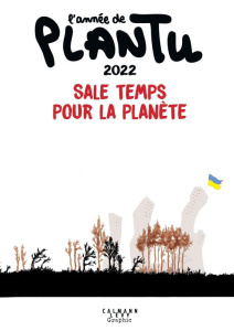 L'année de Plantu. Sale temps pour la planète, Edition 2022 - PLANTU