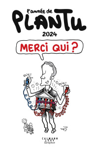 L'Année de Plantu Edition 2024 : Merci qui ? - Plantu