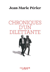 Chroniques d'un dilettante - Périer Jean-Marie