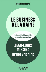 Le business de la haine. Internet, la démocratie et les réseaux sociaux - Missika Jean-Louis ; Verdier Henri