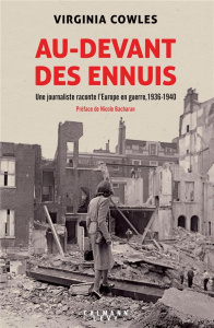Au-devant des ennuis. Une journaliste raconte l'Europe en guerre, 1936-1940 - Cowles Virginia ; Bacharan Nicole ; Lubikowski Mar