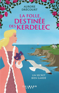 La folle destinée des Kerdelec/01/Un secret bien gardé - Drécourt Aurore