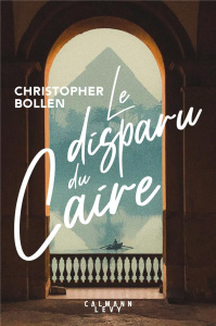 Le disparu du Caire - Bollen Christopher ; Longre Blandine