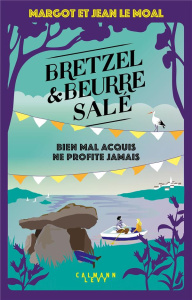 Bretzel et beurre salé Tome 5 : Bien mal acquis ne profite jamais - Le Moal Margot ; Le Moal Jean
