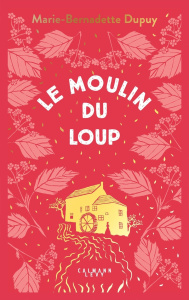 Le moulin du loup Tome 1 - Dupuy Marie-Bernadette