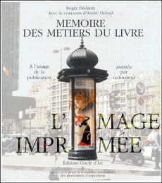 MEMOIRE DES METIERS DU LIVRE. Tome 2, Histoire, technologie et avenir de l'image imprimée - Dédame Roger