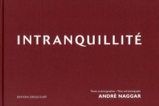 Intranquillité. Edition bilingue français-anglais - Naggar André