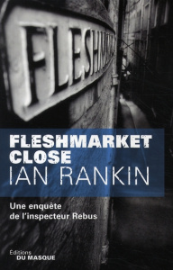 Fleshmarket close. Une enquête de l'inspecteur Rebus - Rankin Ian ; Lemoine Daniel