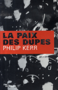 La paix des dupes. Un roman dans la Deuxième Guerre mondiale - Kerr Philip ; Hel-Guedj Johan-Frédérik