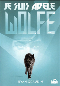 Je suis Adèle Wolfe Tome 2 - Graudin Ryan ; Cuilleron Serge