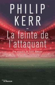 Une enquête de Scott Manson Tome 3 : La feinte de l'attaquant - Kerr Philip ; Hel-Guedj Johan-Frédérik