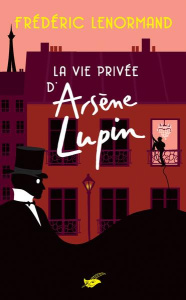 La vie privée d'Arsène Lupin - Lenormand Frédéric