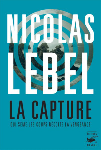 La capture. Qui sème les coups récolte la vengeance - Lebel Nicolas