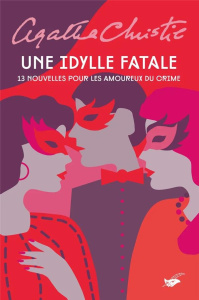 Une idylle fatale. 13 nouvelles pour les amoureux du crime - Christie Agatha ; Alamagny Jean-Michel ; Alexandre