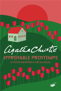 Effroyable printemps. 12 petits meurtres à lire au soleil - Christie Agatha ; Alamagny Jean-Michel ; Alexandre