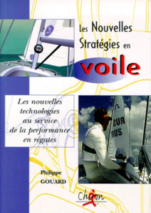 LES NOUVELLES STRATEGIES EN VOILE. Les nouvelles technologies au service de la performance en régate - Gouard Philippe