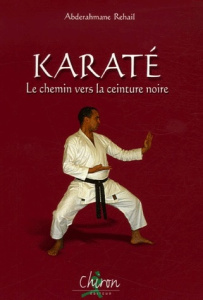 Karaté / Le chemin vers la ceinture noire - Rehail Abderahmane