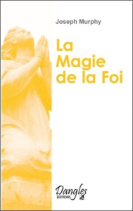 La Magie de la foi - Murphy Joseph