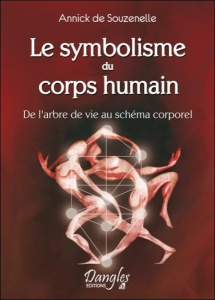LE SYMBOLISME DU CORPS HUMAIN. De l'arbre de vie au schéma corporel - Souzenelle Annick de