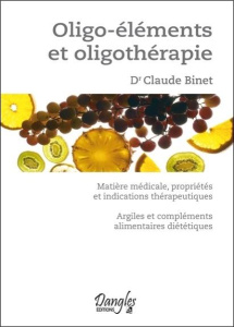 Oligo-éléments et oligothérapie. Matière médicale, propriétés et indications thérapeutiques. Argile - Binet Claude