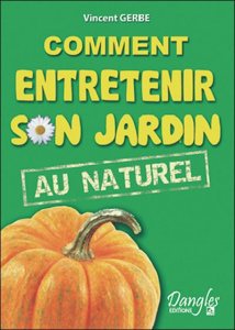 Comment entretenir son jardin au naturel - Gerbe Vincent